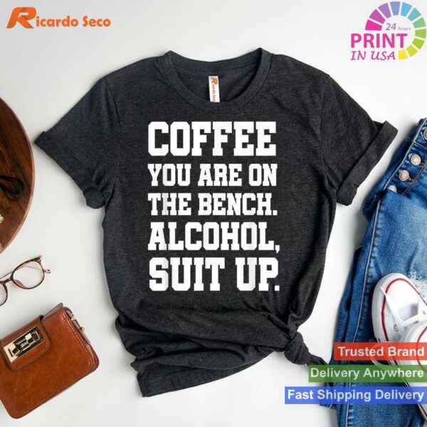 Adult Humor Coffee Bench Alcohol Suit Up T-shirt Style 1 - T-shirt