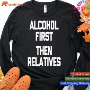 Alcohol First, Then Relatives Humor T-shirt Style 4 - Hoodie