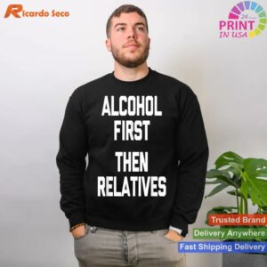 Alcohol First, Then Relatives Humor T-shirt Style 2 - Sweatshirt