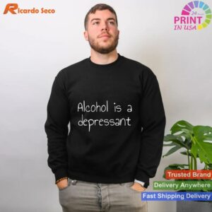 Alcohol is a Depressant Warning T-shirt Style 2 - Sweatshirt