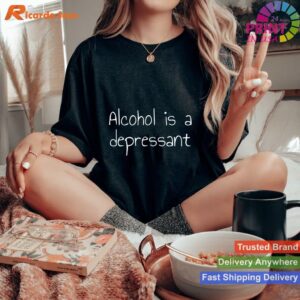 Alcohol is a Depressant Warning T-shirt Style 3 - Women T-shirt