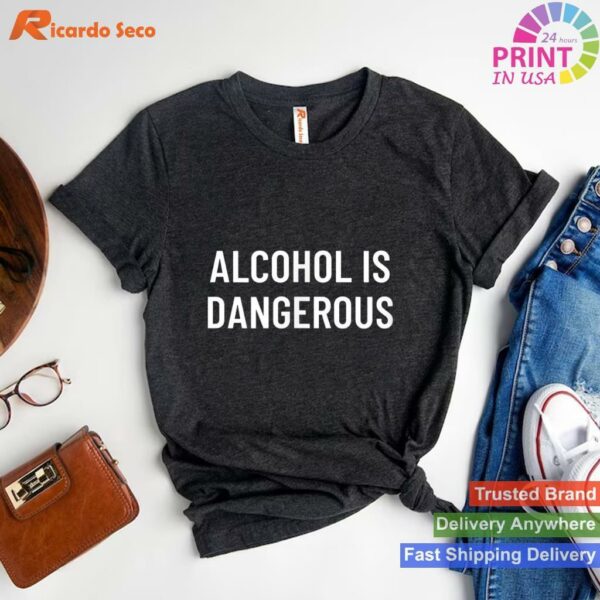 Alcohol is Dangerous Awareness T-shirt Style 1 - T-shirt