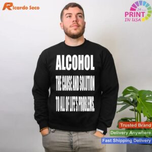 Alcohol Life's Problem Cause & Solution T-shirt Style 2 - Sweatshirt