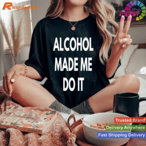 Alcohol Made Me Do It Drunken Nights T-shirt Style 3 - Women T-shirt