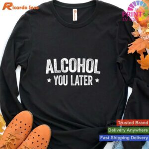 Alcohol You Later Drinking Shirt T-shirt Style 4 - Hoodie