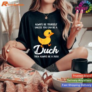 Be a Duck if Not Yourself Duck Lover T-shirt Style 3 - Women T-shirt