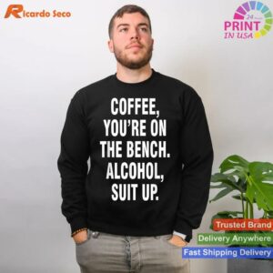 Coffee On Bench, Alcohol Suit Up Humor T-shirt Style 2 - Sweatshirt