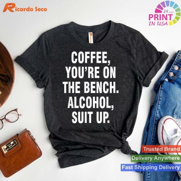 Coffee On Bench, Alcohol Suit Up Humor T-shirt Style 1 - T-shirt