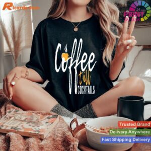 Coffee Till Cocktails Lover T-shirt Style 3 - Women T-shirt