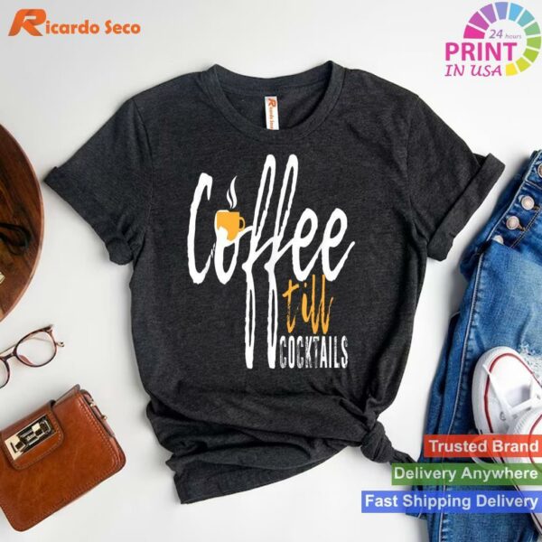 Coffee Till Cocktails Lover T-shirt Style 1 - T-shirt