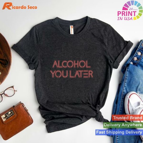 Drinking Gift Alcohol You Later T-shirt Style 1 - T-shirt