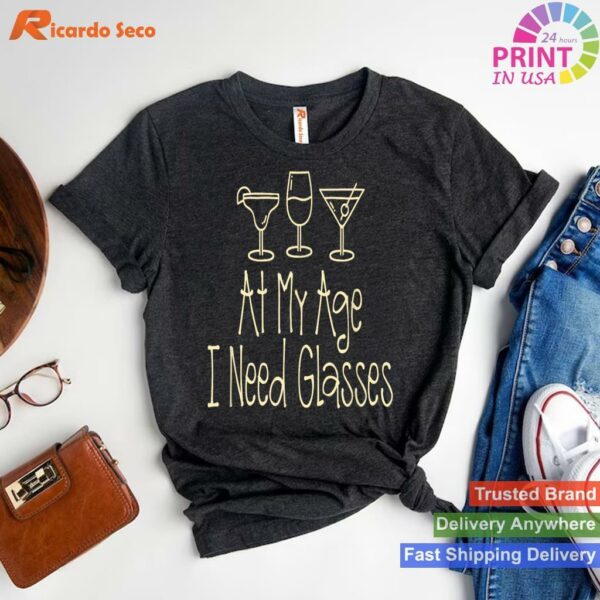 I Need Glasses At My Age Alcohol T-shirt Style 1 - T-shirt