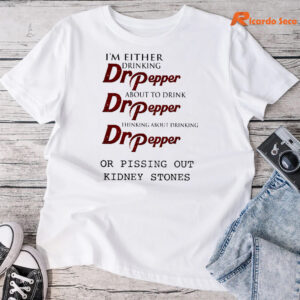 im-either-drinking-dr-pepper-about-to-drink-dr-pepper-t-shirt.jpg