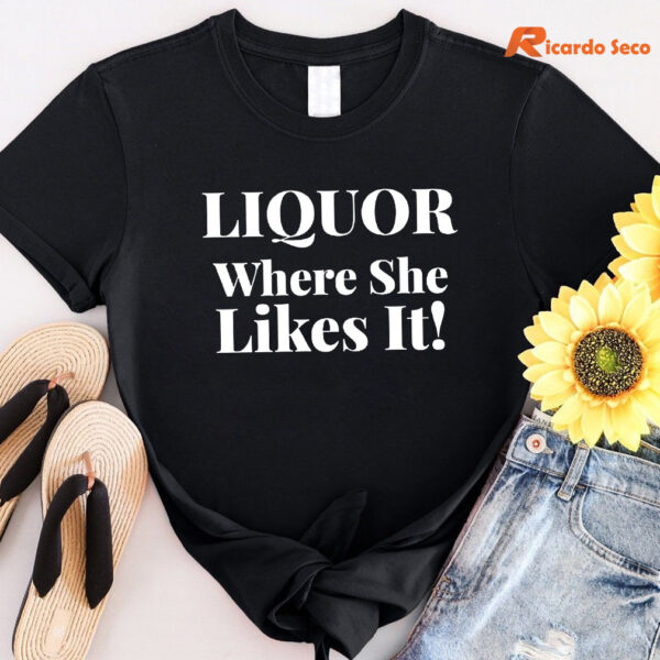 liquor-where-she-likes-it-t-shirt.jpg