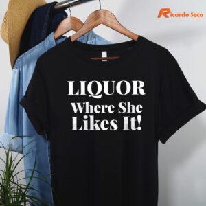 liquor-where-she-likes-it-t-shirt-is-hanging-on-the-hanger.jpg