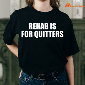 rehab-is-for-quitters-t-shirt-is-being-worn-on-the-body.jpg